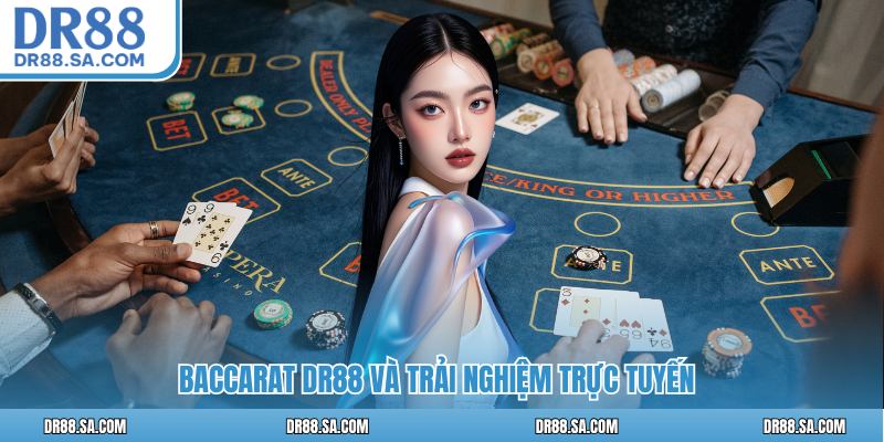 Baccarat DR88 và trải nghiệm trực tuyến