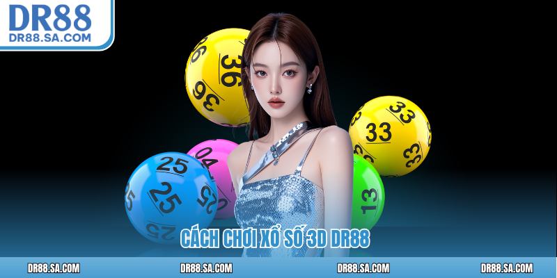Cách chơi Xổ số 3D DR88