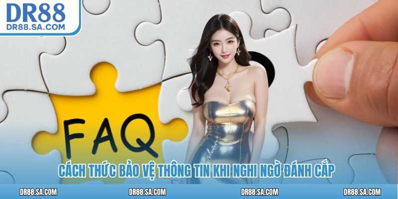 Cách thức bảo vệ thông tin khi nghi ngờ đánh cắp