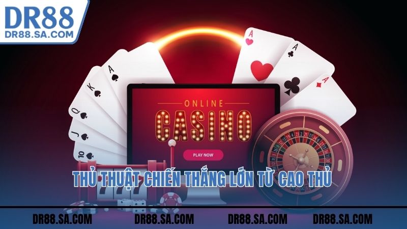 Thủ thuật chiến thắng lớn từ cao thủ