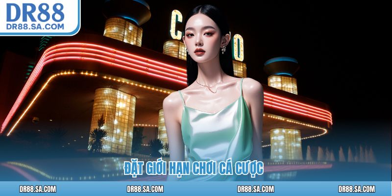 Đặt giới hạn chơi cá cược