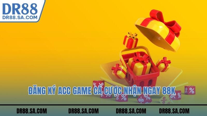 Đăng ký acc game cá cược nhận ngay 88K
