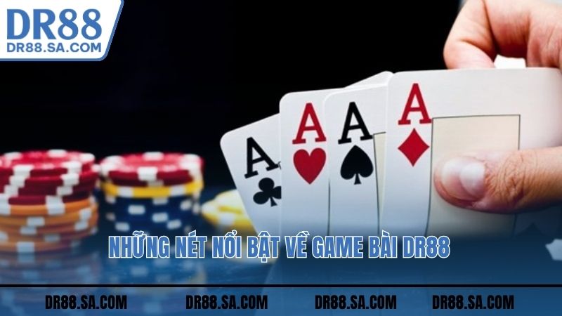 Những nét nổi bật về game bài DR88