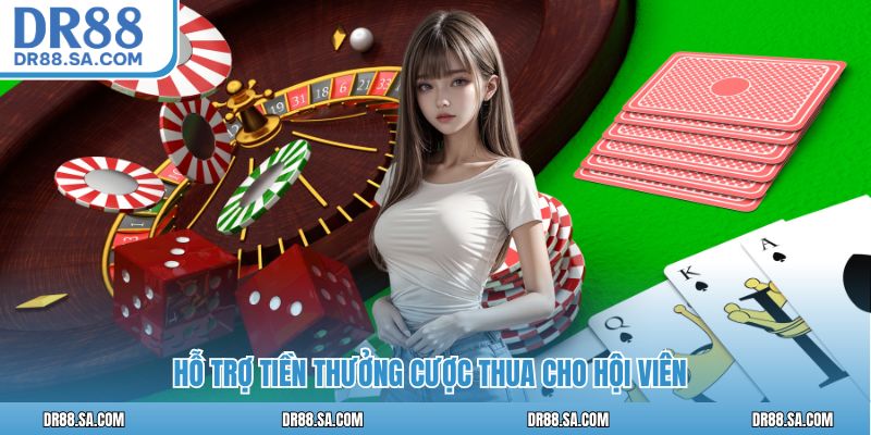 Hỗ trợ tiền thưởng cược thua cho hội viên