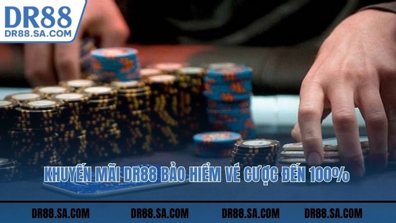 Khuyến mãi DR88 bảo hiểm vé cược đến 100%
