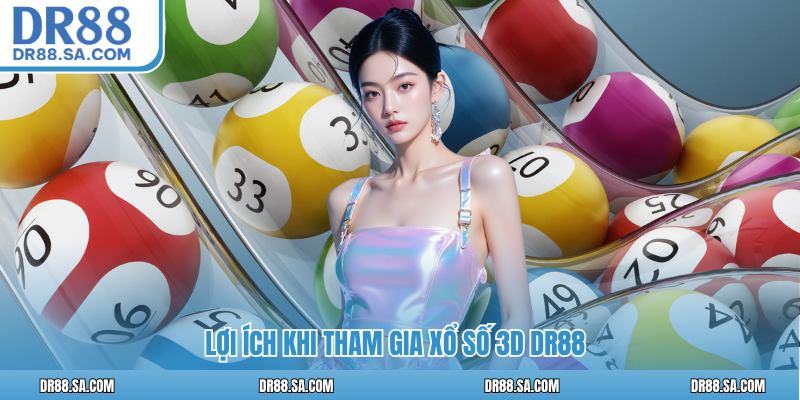Lợi ích khi tham gia Xổ số 3D DR88