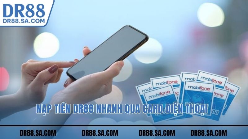 Nạp tiền DR88 nhanh qua card điện thoại 