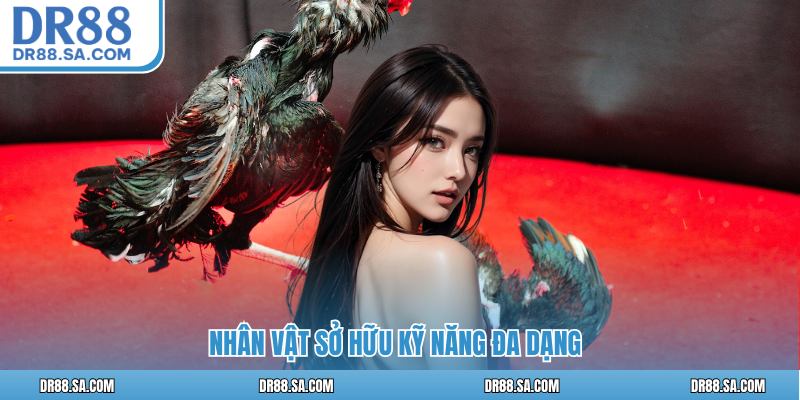 Nhân vật sở hữu kỹ năng đa dạng