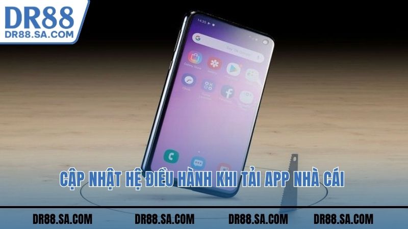Cập nhật hệ điều hành khi tải app nhà cái