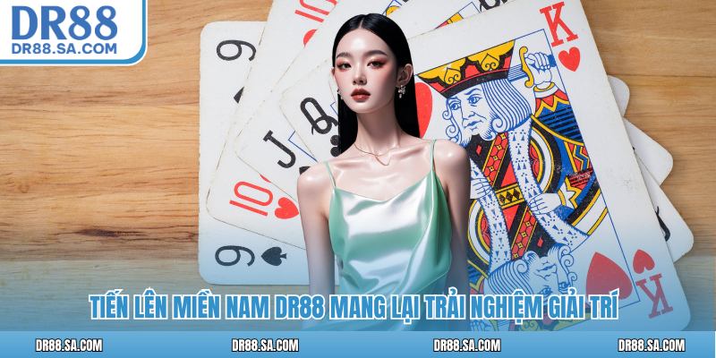 Tiến lên miền Nam DR88 mang lại trải nghiệm giải trí