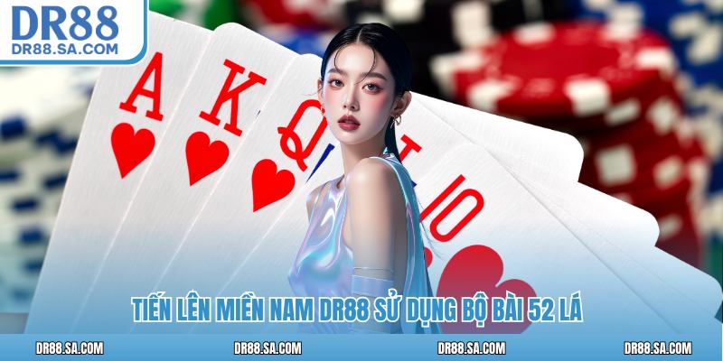 Tiến lên miền Nam DR88 sử dụng bộ bài 52 lá